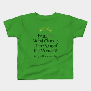 Prone to Mood Changes at the Spur of the Moment! Kids T-Shirt